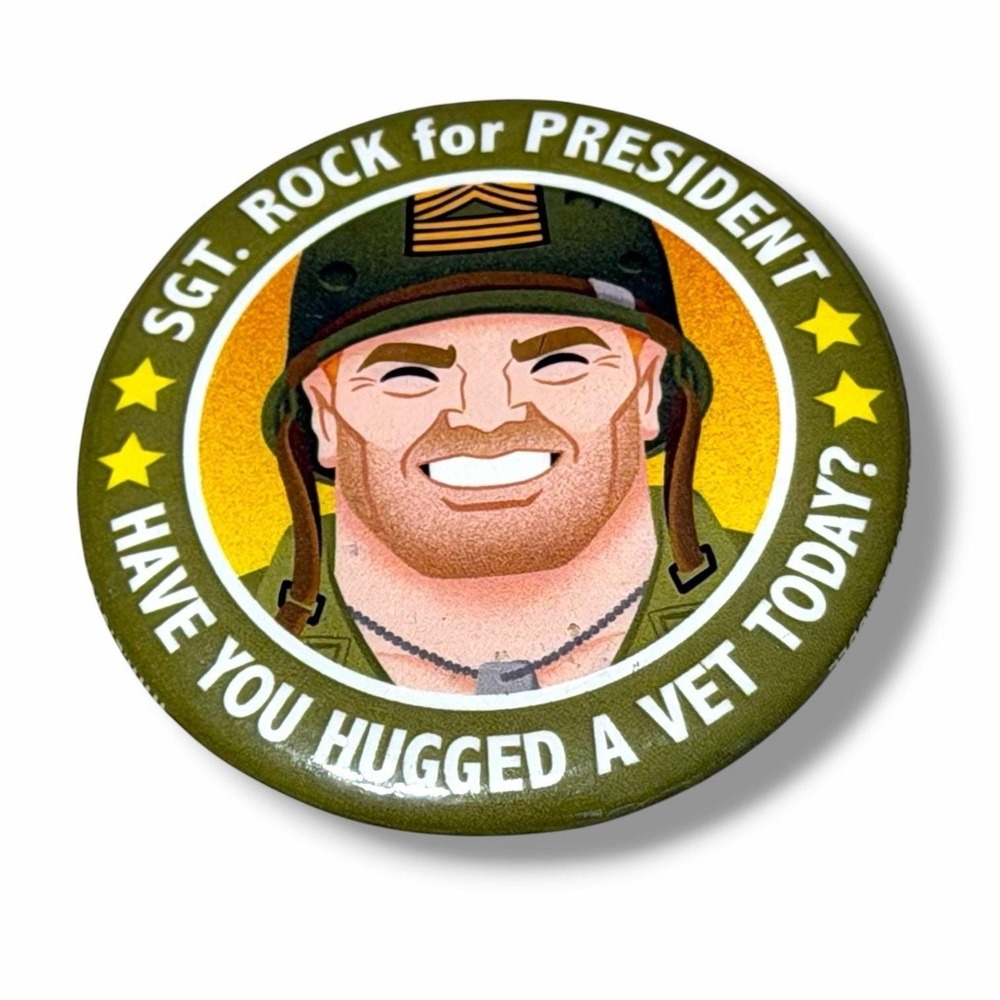 Sgt Rock for President Have You Hugged a Vet Today Vintage Pinback Button B92